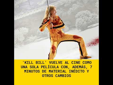 'Kill Bill' vuelve al cine como una sola película con, además, 7 minutos de material inédito y ot...