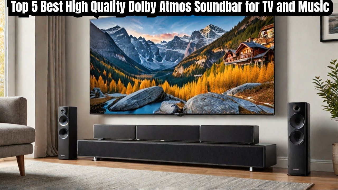 Top 5 Best High Quality Dolby Atmos Soundbar for TV and Music