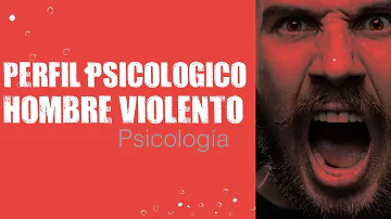 ¿Cómo es el perfil de un hombre violento?