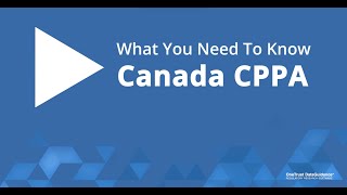 Canada CPPA: What You Need To Know Canada CPPA: What You Need To Know