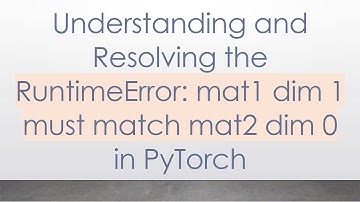 Understanding and Resolving the RuntimeError: mat1 dim 1 must match mat2 dim 0 in PyTorch