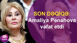 SON DƏQİQƏ: Amaliya Pənahova vəfat etdi