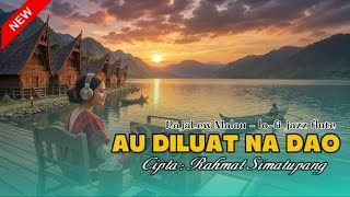 RajaLew Malau - AU DILUAT NA DAO (lo-fi Jazz Flute) - Lirik Lagu Batak Terbaru 2026 