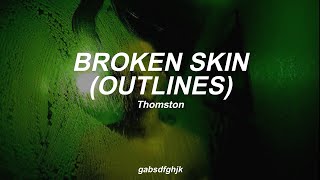 Broken Skin (Outlines) by Thomston // Sub. Español