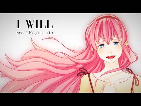 【Apol ft. Megurine Luka】 I Will 【Original Song + PV】