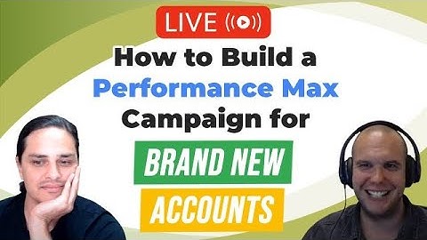 🚼 How to Build a Performance Max Campaign for Brand New Accounts