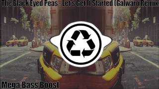 Mega Bass Boost! The Black Eyed Peas - Let's Get It Started (Galwaro Remix)