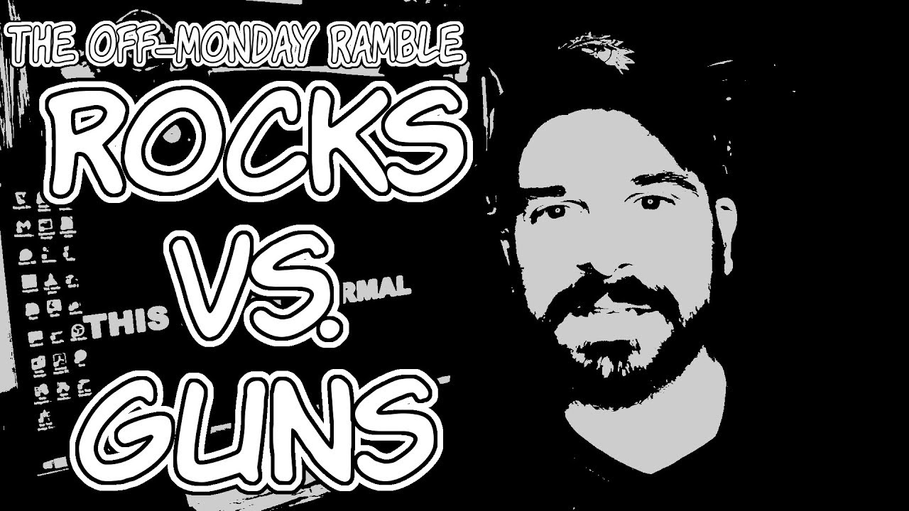 Rocks vs. Guns - The Off-Monday Ramble Episode 109