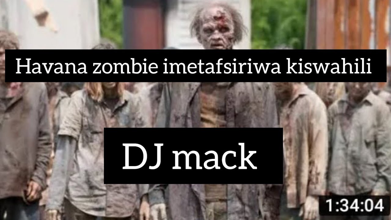 Havana zombie imetafsiriwa kiswahili na DJ mack full movie zombie