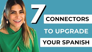 7 Super USEFUL Connectors to Boost Your Spanish |  Ditch the basic "Entonces/Pero"