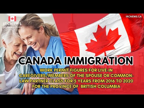 BC Work Permits: Live-in Caregivers/Spouse-Common-law Partner Class (2016-2020)