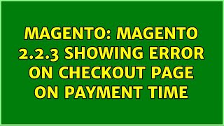 Magento: Magento 2.2.3 showing error on checkout page on payment time