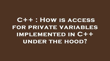 C++ : How is access for private variables implemented in C++ under the hood?