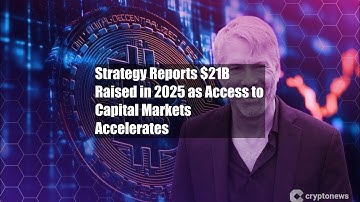 Strategy Reports $21B Raised in 2025 as Access to Capital Markets