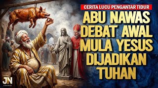 AWAL MULA NABI ISA DIJADIKAN TUHAN UMAT KRISTEN || KISAH LUCU ABU NAWAS