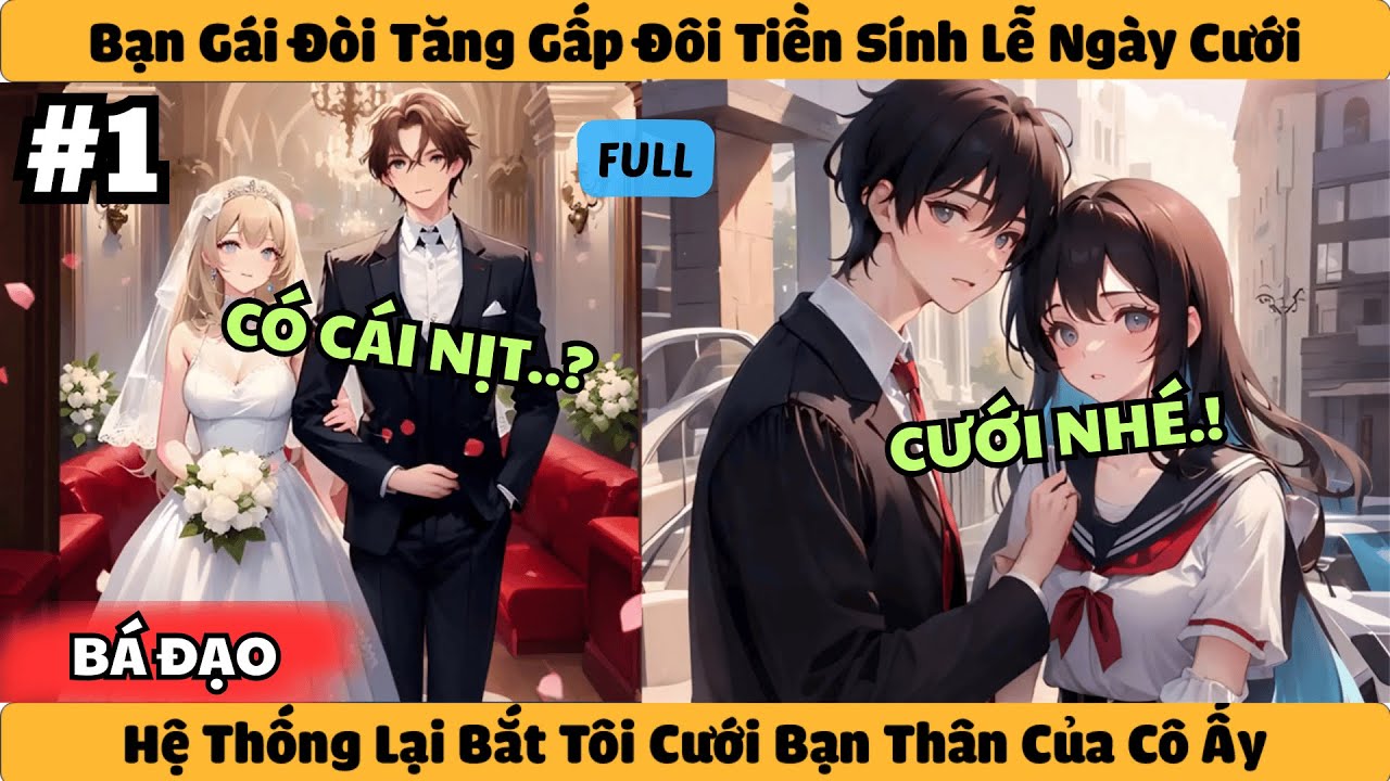 Trọn Bộ | Bạn Gái Đòi Gấp Đôi Tiền Sính Lễ Ngày Cưới - Hệ Thống Lại Bắt Tôi Cưới Bạn Thân Của Cô Ấy