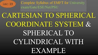 Conversion of Cartesian to Spherical Coordinate & Spherical to Cylindrical Coordinate System | 23