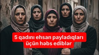 Bakıda 5 Hicablı Qadını Ehsan Payladıqları Üçün Həbs Ediblər