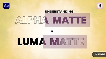 Understanding Alpha Matte & Luma Matte | After Effects Tutorial | In Hindi