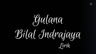 Bilal Indrajaya ~ Gulana (Lirik)