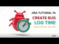How to create Bug in Jira | How to Log Time in Jira | Real-Time Example | Manual Testing Tutorial-16