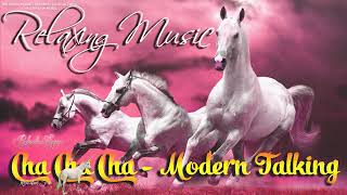 Relaxing Music - Modern Talking (Mix) - Cha Cha Cha Music 2022