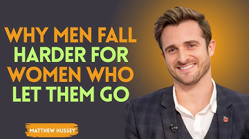 Why Men Fall Harder for Women Who Let Them Go | Matthew hussey Motivation speech