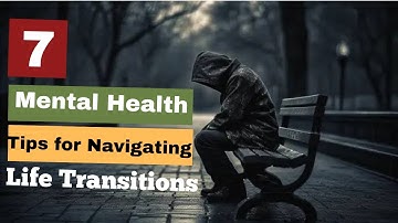 Coping with Change 7 Mental Health Tips for Navigating Life Transitions