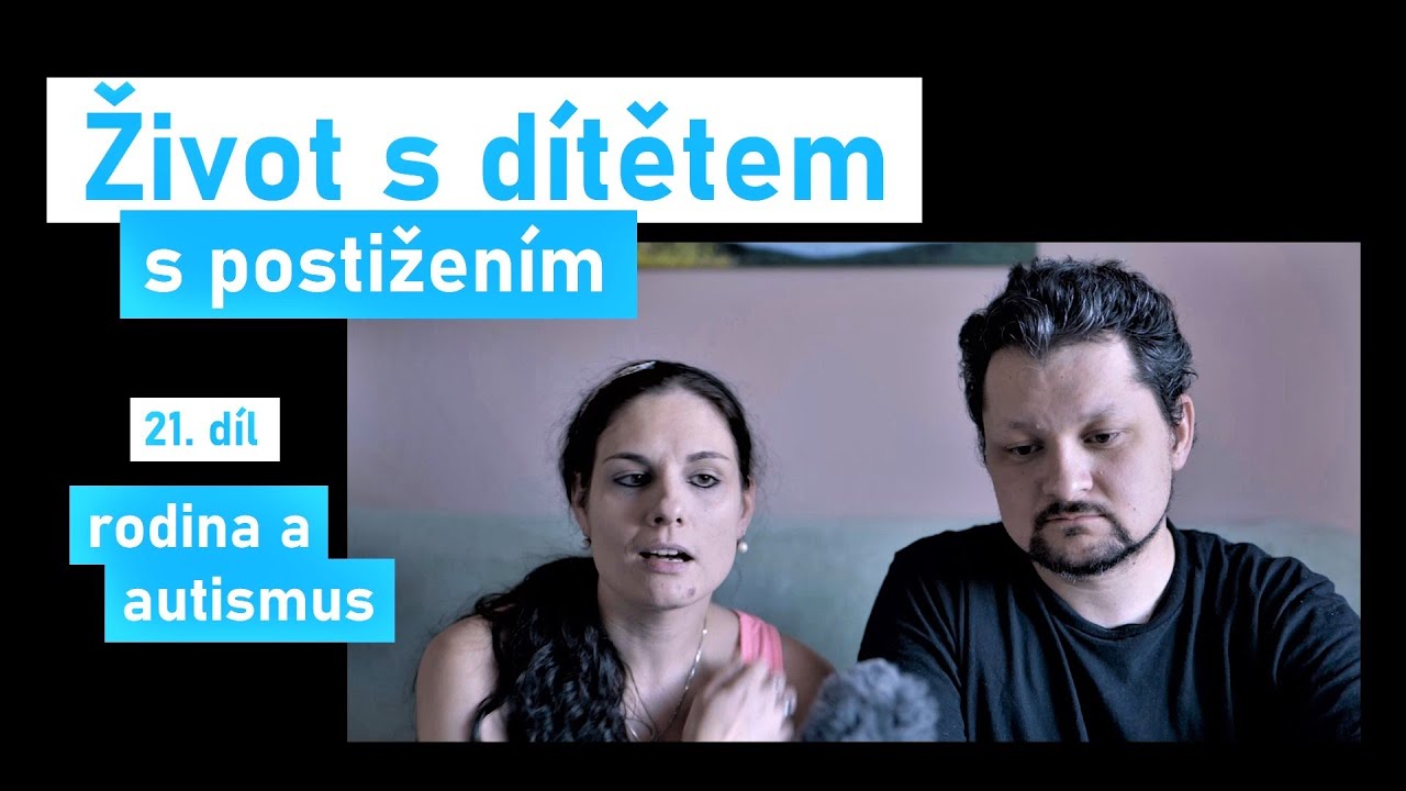 Život s dítětem s postižením /21. díl - Rodina a autismus/