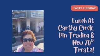 Tasty Tuesday! Lunch at Carthy Circle, Pin Trading & New 70th Treats!