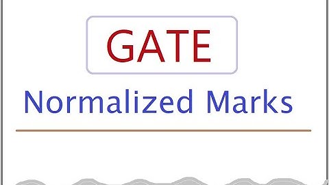 GATE Normalized Marks with Examples - Normalized GATE Marks