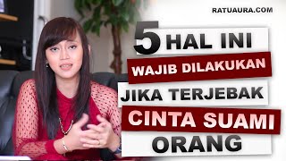 Terjebak Cinta Suami Orang ? Ini 5 Hal Yang Harus Anda Lakukan..