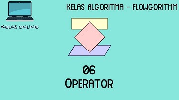 [Kelas Online] Belajar Flowgorithm - 6 - Operator