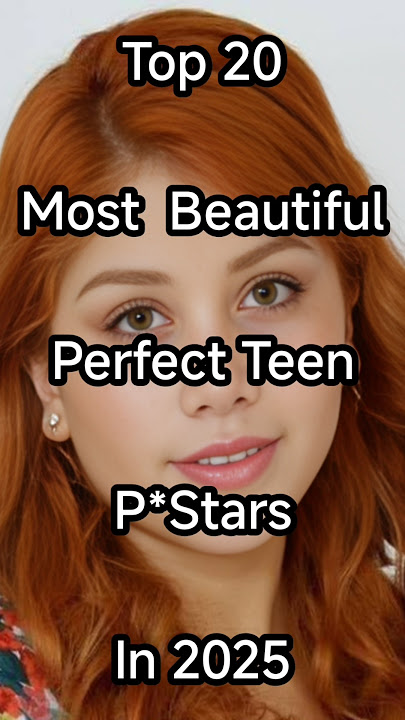 Top 20 Most Beautiful Perfect Teen Pstars in 2025 #beauty #short #trending #top #top10 #actress