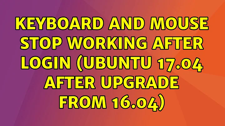 Ubuntu: Keyboard and Mouse stop working after login (Ubuntu 17.04 after upgrade from 16.04)