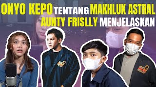The Onsu Family - Onyo kepo tentang Makhluk Astral, Aunty Frislly menjelaskan