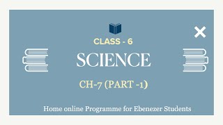 Class 6 || Science || Chapter 7 || PART-1  || 28 July 2020 || HOPES || Ebene'zer School