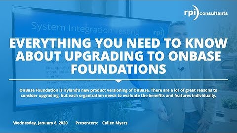 Watch the Webinar: Thinking About Upgrading to OnBase Foundations?