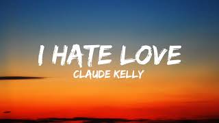 Claude Kelly - I Hate Love (Lyrics)