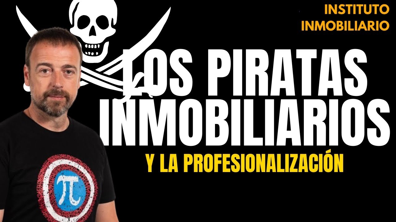 Los piratas inmobiliarios y la profesionalización del sector inmobiliario