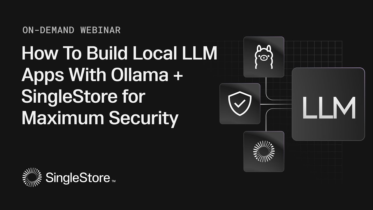 How to Build Local LLM Apps with Ollama & SingleStore for Maximum ...