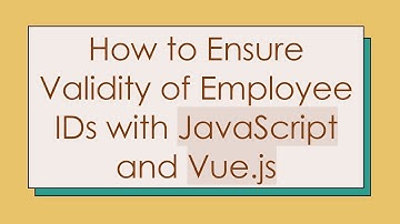 How to Ensure Validity of Employee IDs with JavaScript and Vue.js