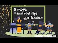 5 More PowerPoint Tips for Teachers