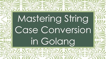 Mastering String Case Conversion in `Golang`