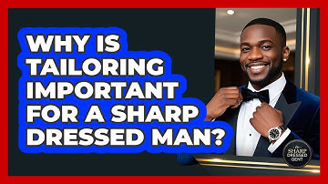 Why Is Tailoring Important For A Sharp Dressed Man? - The Sharp Dressed Gent