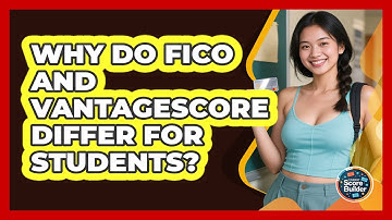 Why Do FICO And VantageScore Differ For Students? - Student Score Builder