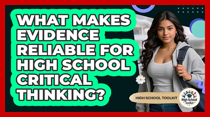 What Makes Evidence Reliable For High School Critical Thinking? - High School Toolkit