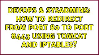 DevOps & SysAdmins: How to redirect from port 80 to port 8443 using Tomcat and iptables?