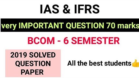 IAS & IFRS - BCOM - 6th Semester - 2019 solved paper - BCU syllabus - important question - subscribe