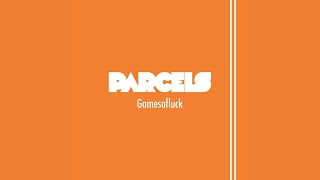 Parcels - Gamesofluck (Radio Edit)